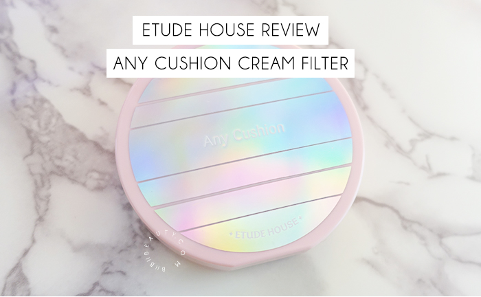 ETUDE HOUSE ANY CUSHION CREAM FILTER REVIEW